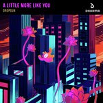 A Little More Like You