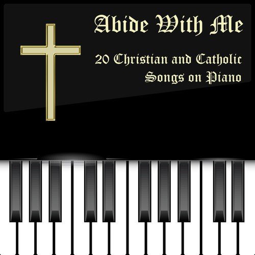 Abide with Me: 20 Christian and Catholic Songs on Piano