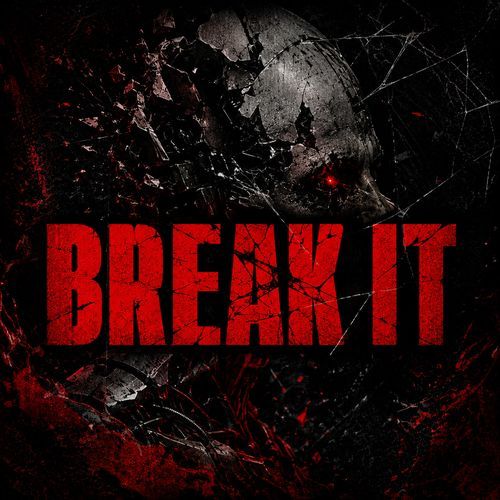 BREAK IT
