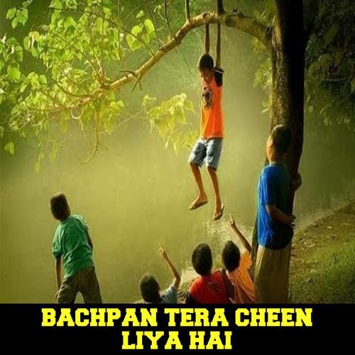 Bachpan Tera Cheen Liya Hai