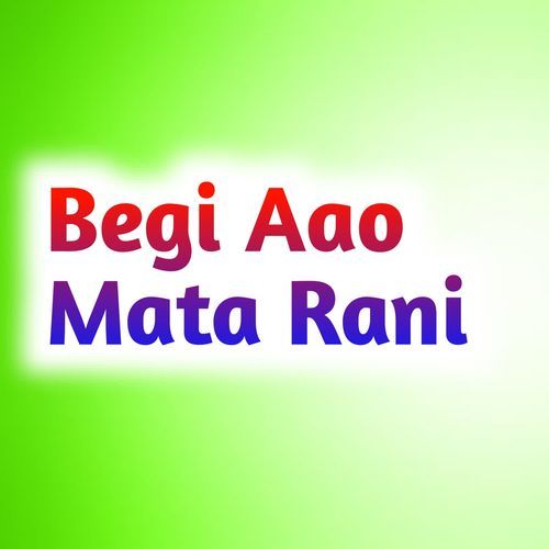 Begi Aao Mata Rani