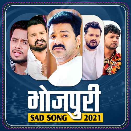 Bhojpuri Sad Songs 2021