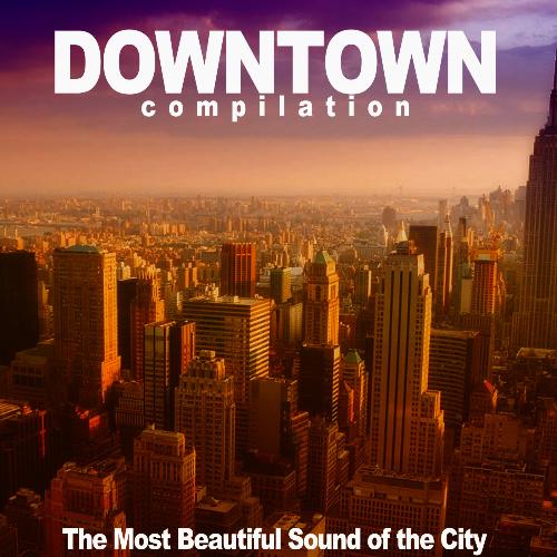 Downtown Compilation (The Most Beautiful Sound of the City)