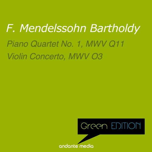 Green Edition - Mendelssohn: Piano Quartet No. 1, MWV Q11 & Violin Concerto, MWV O3