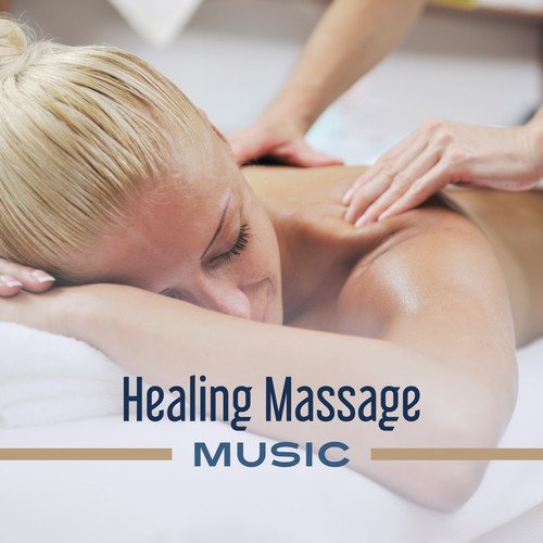 Healing Massage Music – Calm Sounds for Massage, Relax for Your Body, Rest in Spa, Nature Sounds