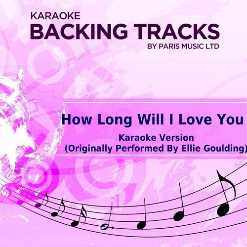 How Long Will I Love You (Originally Performed By Ellie Goulding) [Karaoke Version]