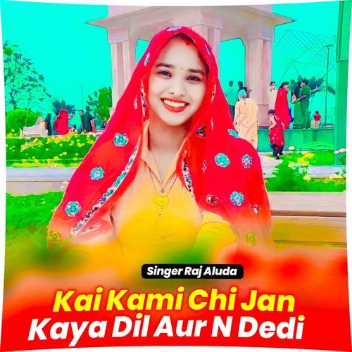 Kai Kami Chi Jan Kaya Dil Aur N Dedi