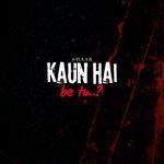 Kaun Hai Be Tu