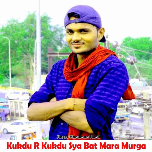 Kukdu R Kukdu Sya Bat Mara Murga