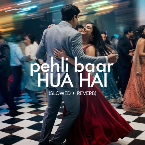 Pehli Baar Hua Hai (Slowed + Reverb)