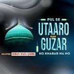 Pul Se Utaaro Rah Guzar Ko Khabar Na Ho
