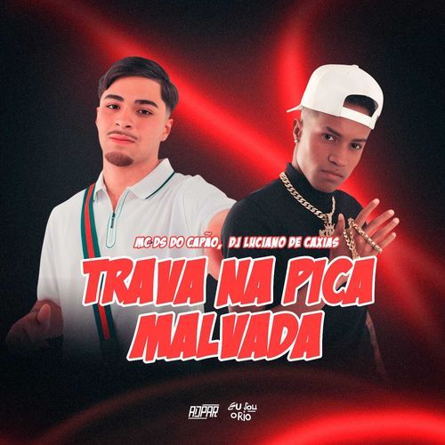 MC DS, TRAVA NA PICA MALVADA,  DJ LUCIANO DE CAXIAS cover art