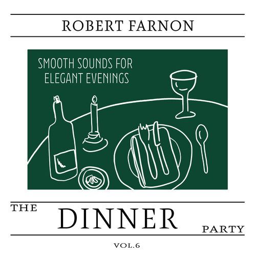The Dinner Party, Vol. 6 - Smooth Sounds for Elegant Evenings