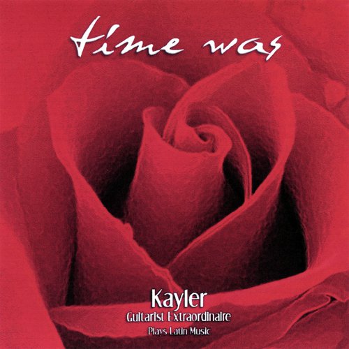 Time Was - Kayler Guitarist Extraordinaire Plays Latin Music_poster_image