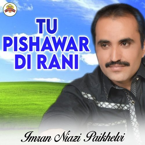 Tu Pishawar Di Rani