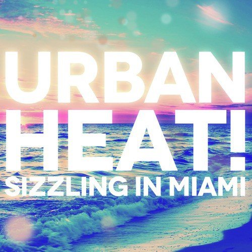 Urban Heat! Sizzling in Miami
