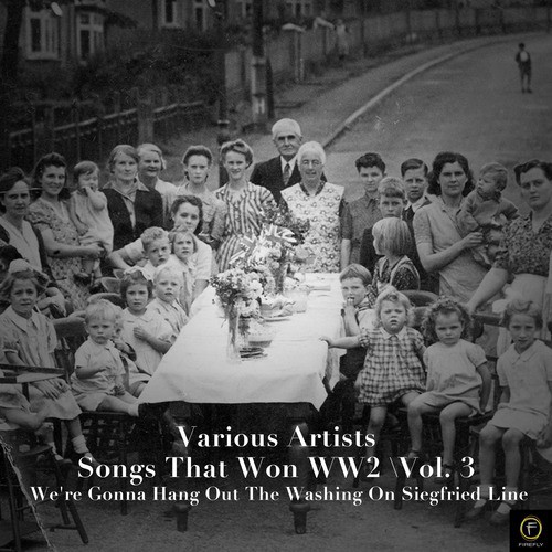 101 Songs That Won Ww2, Vol. 3: We're Gonna Hang Out the Washing On Siegfried Line