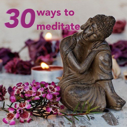 30 Ways to Meditate - Zen Buddhist Meditation Music