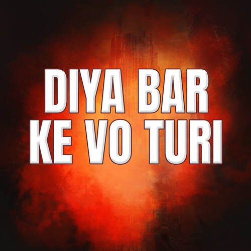 Diya Bar Ke Vo Turi