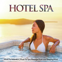 Hotel Spa Music For Relaxation, Music For Spa, Massage Music and Sleeping Music