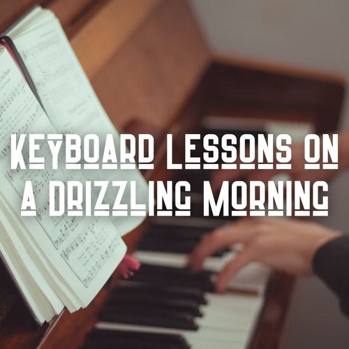 Keyboard Lessons on a Drizzling Morning_poster_image