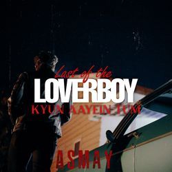 Kyun Aayein Tum (LAST OF THE LOVERBOY)
