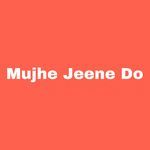 Mujhe Jeene Do