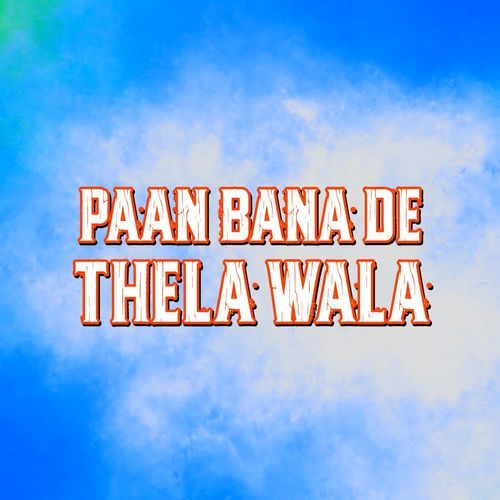 Paan Bana De Thela Wala