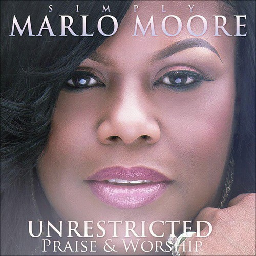 Simply Marlo Moore: Unrestricted Praise & Worship