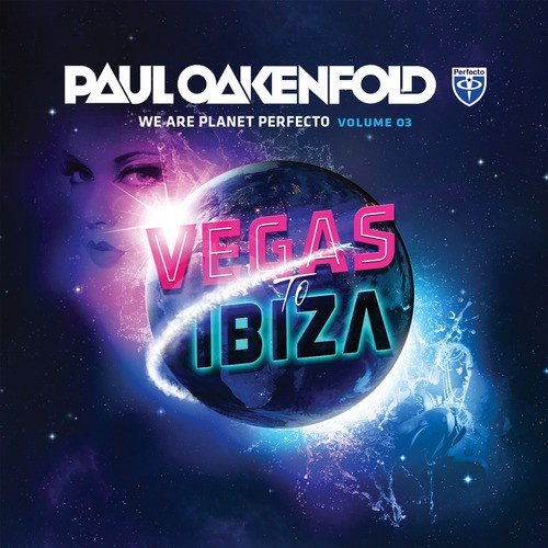 We Are Planet Perfecto, Vol. 3 - Vegas To Ibiza 2013 (Mixed By Paul Oakenfold)