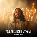 Your Presence Is My Home - Worship Song