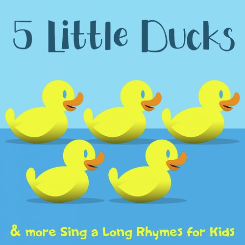 5 Little Ducks & More Sing a Long Rhymes for Kids