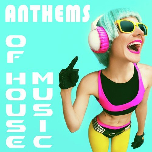 Anthems of House Music