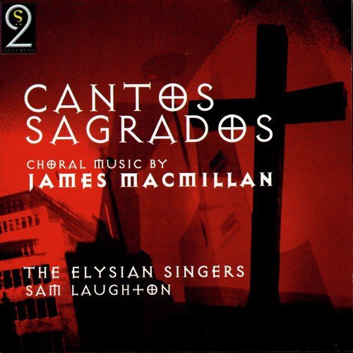 Cantos Sagrados: Choral Music by James MacMillan