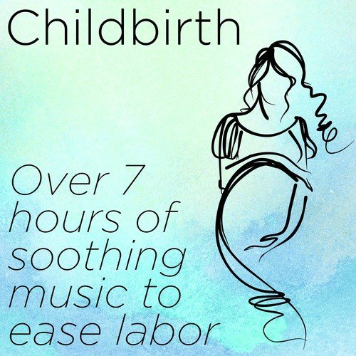 Childbirth: Over 7 Hours of Soothing Music to Ease Labor_poster_image