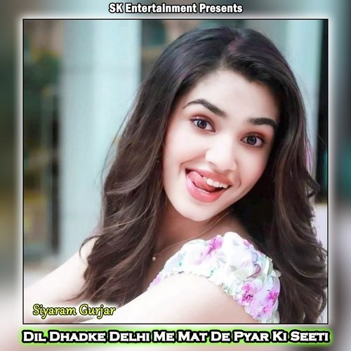 Dil Dhadke Delhi Me Mat De Pyar Ki Seeti