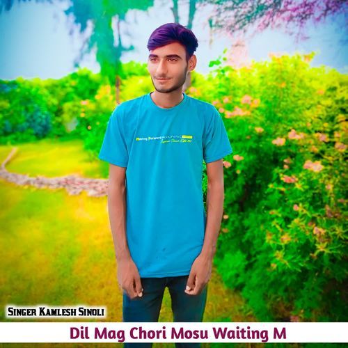 Dil Mag Chori Mosu Waiting M