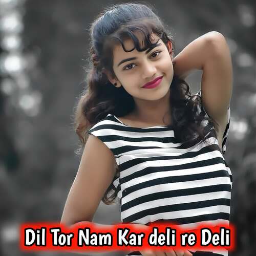 Dil Tor Nam Kar deli re Deli