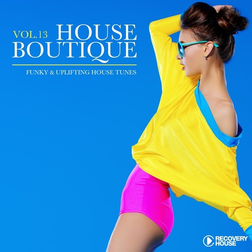 House Boutique, Vol. 13 - Funky & Uplifting House Tunes