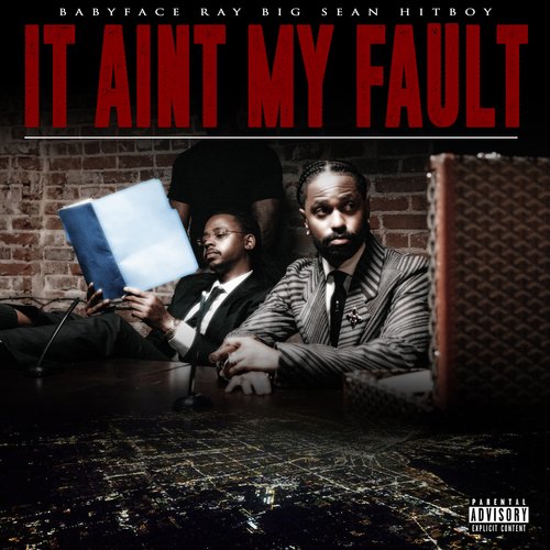 It Ain t My Fault Lyrics Babyface Ray Big Sean Hit Boy Only