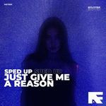 Just Give Me A Reason (Stutter Techno Sped Up)