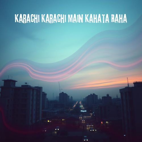 Karachi Karachi Main Kahata Raha
