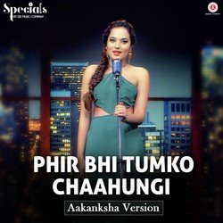 Phir Bhi Tumko Chaahungi - Aakanksha Version-NFwHAUYGUgI