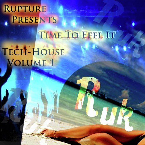 Rupture Presents Time to Feel It Tech House, Vol. 1
