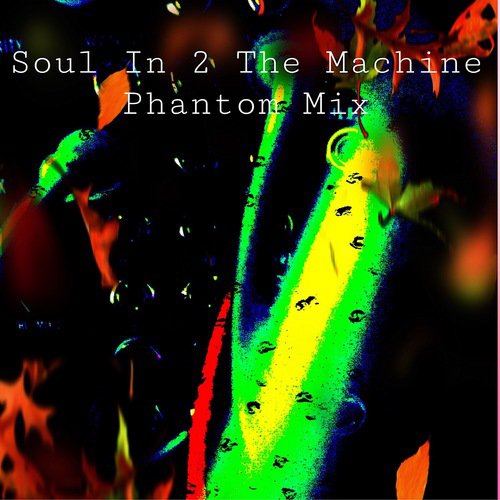 Soul In 2 The Machine Phantom Mix