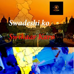 swadeshi ko swikaar karo