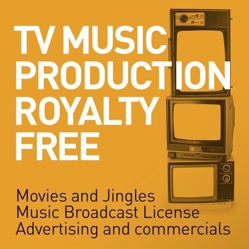 TV Music Production Royalty Free - Movies and Jingles - Music Broadcast License - Advertising and Commercials