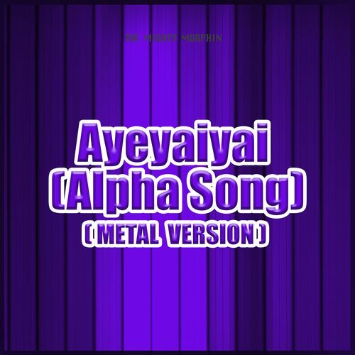 Ayeyaiyai (Alpha Song) [Metal Version]_poster_image