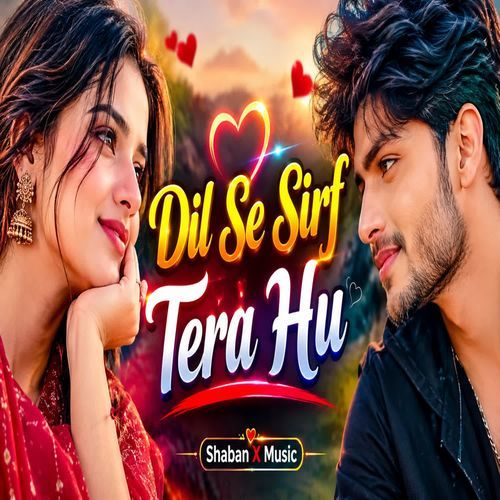 Dil Se Sirf Tera Hu