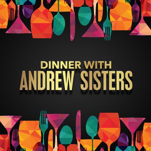 Dinner with Andrews Sisters